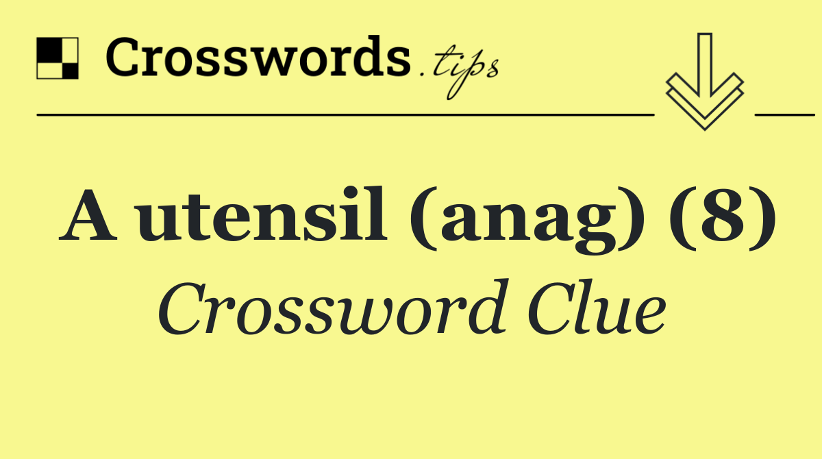 A utensil (anag) (8)