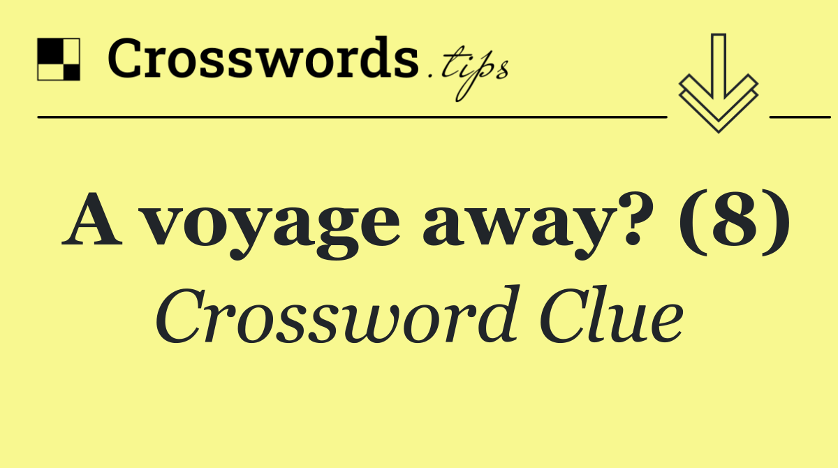 A voyage away? (8)