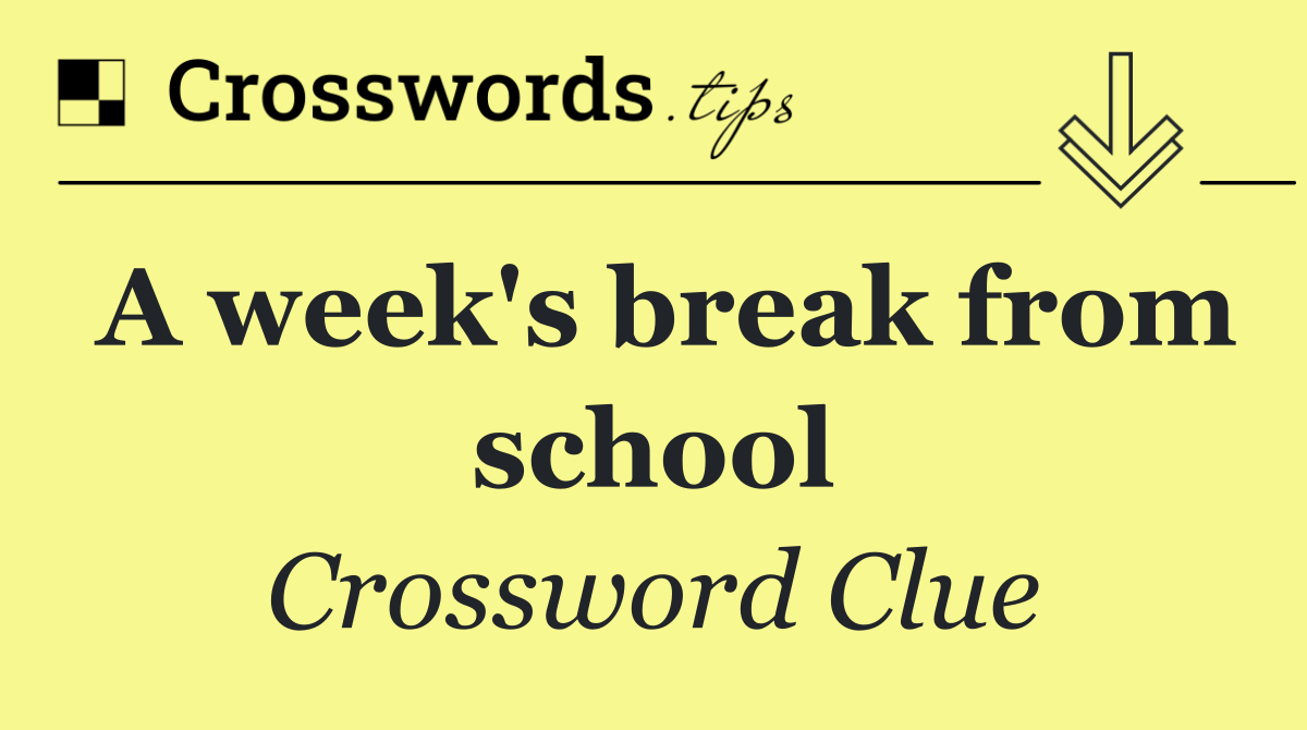 A week's break from school