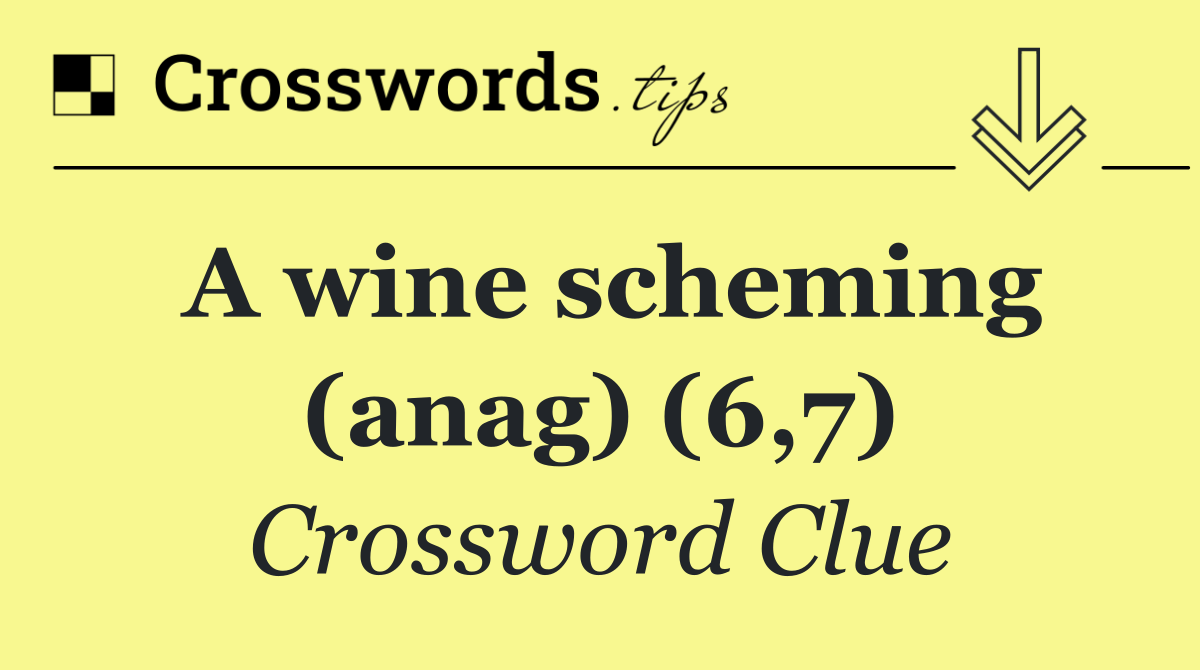 A wine scheming (anag) (6,7)