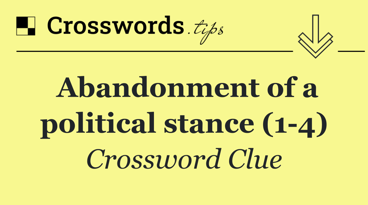 Abandonment of a political stance (1 4)