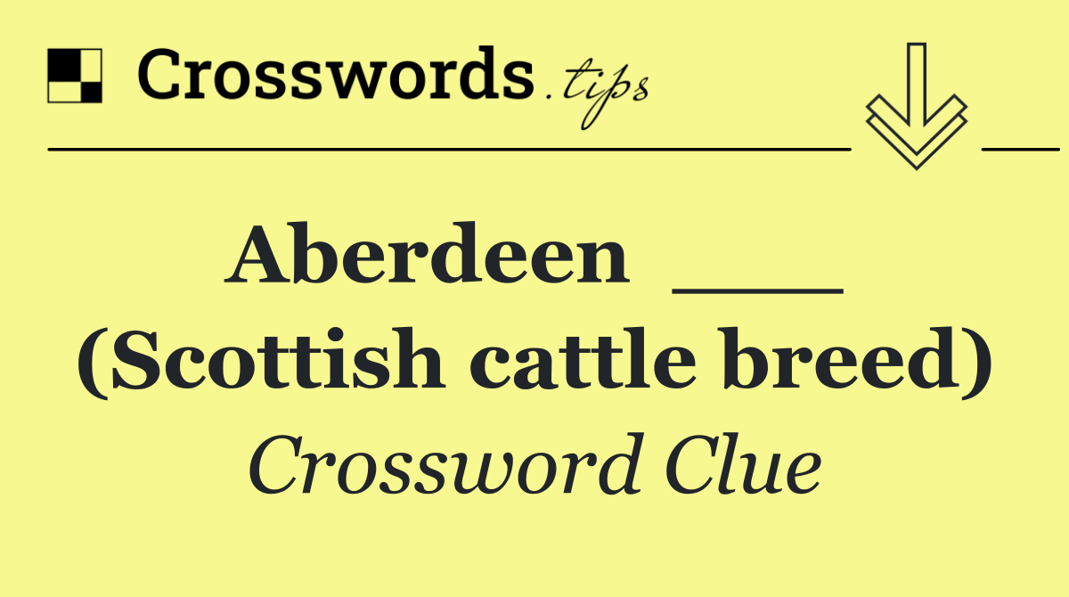 Aberdeen  ___  (Scottish cattle breed)