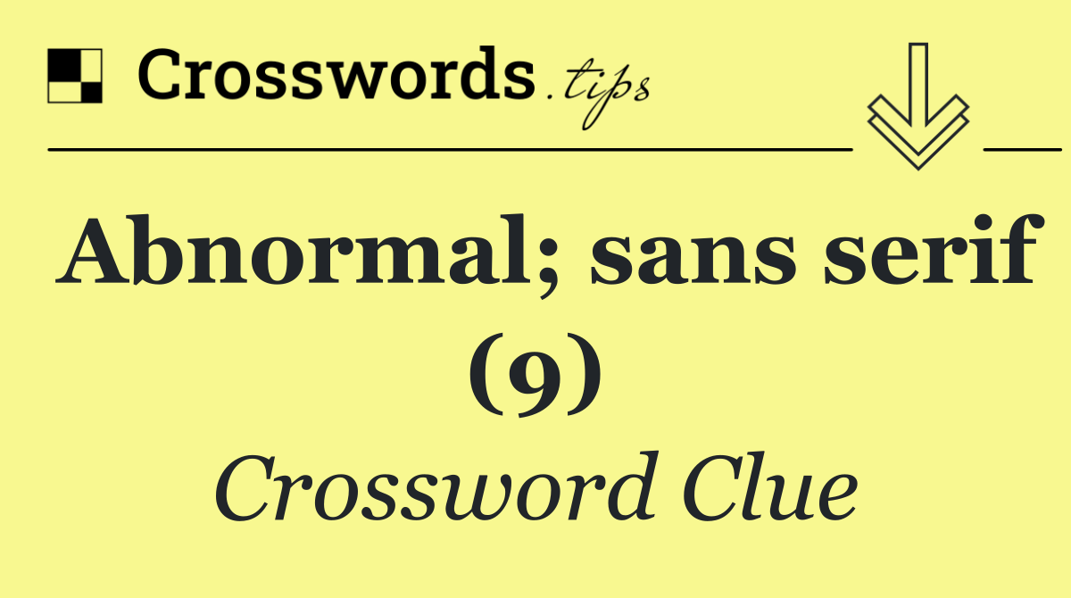 Abnormal; sans serif (9)