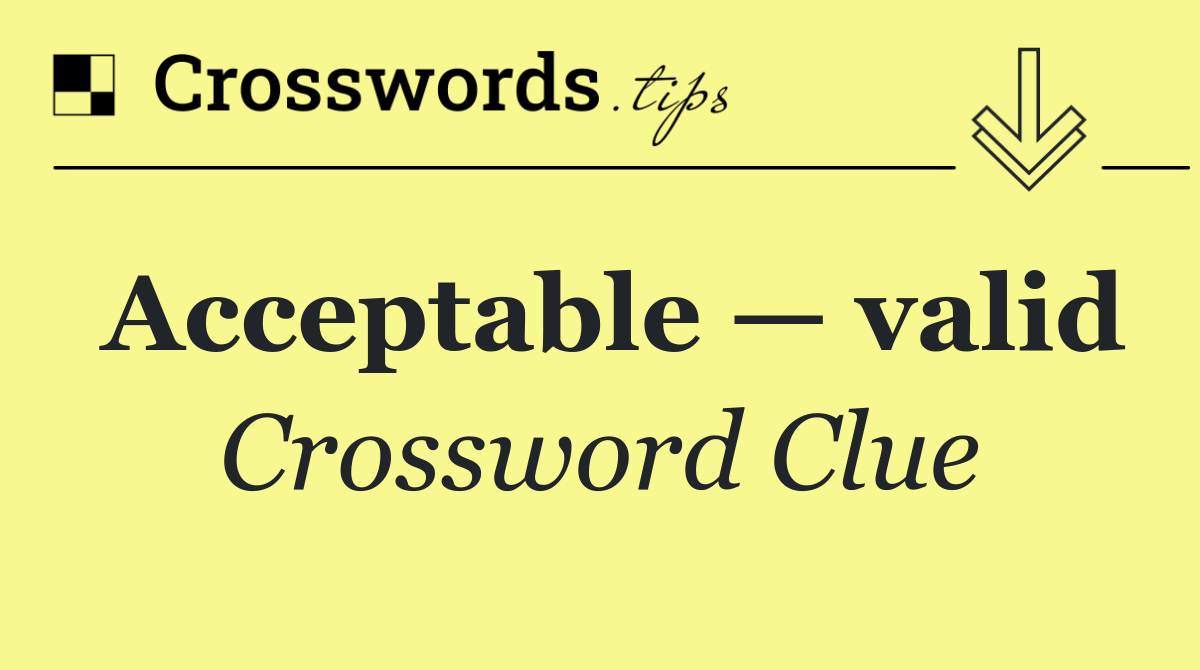 Acceptable — valid