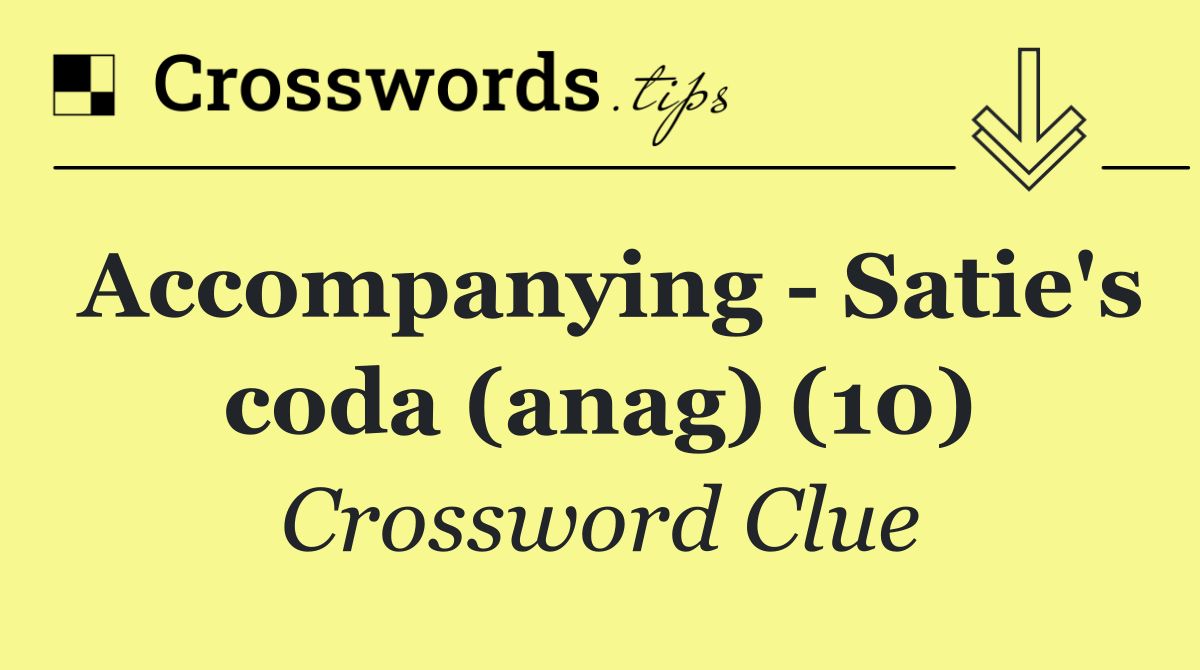 Accompanying   Satie's coda (anag) (10)