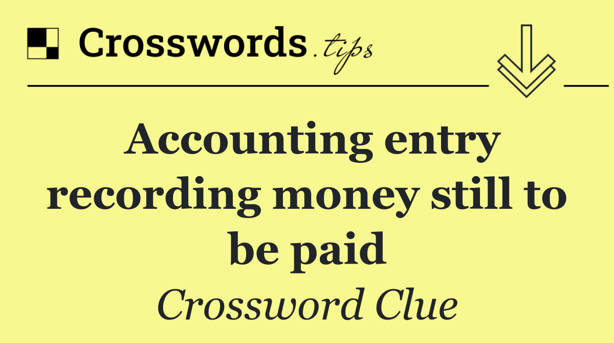 Accounting entry recording money still to be paid