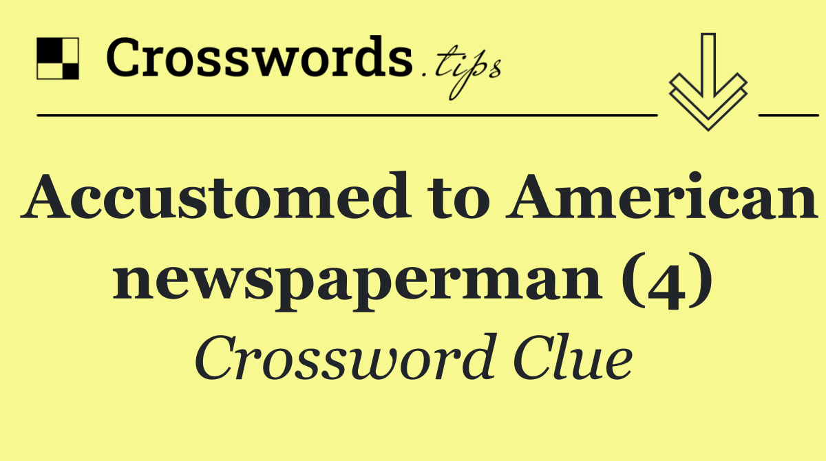 Accustomed to American newspaperman (4)