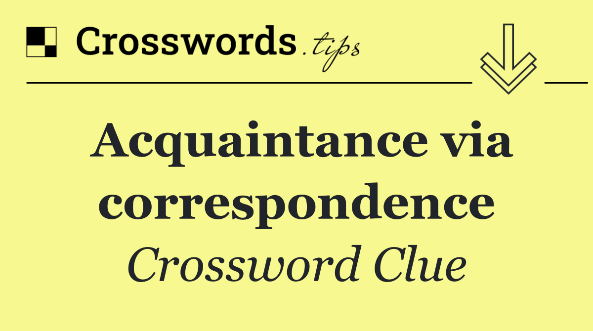 Acquaintance via correspondence