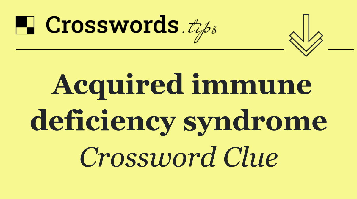 Acquired immune deficiency syndrome