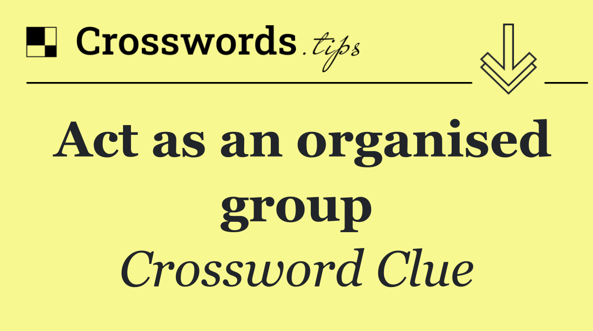 Act as an organised group