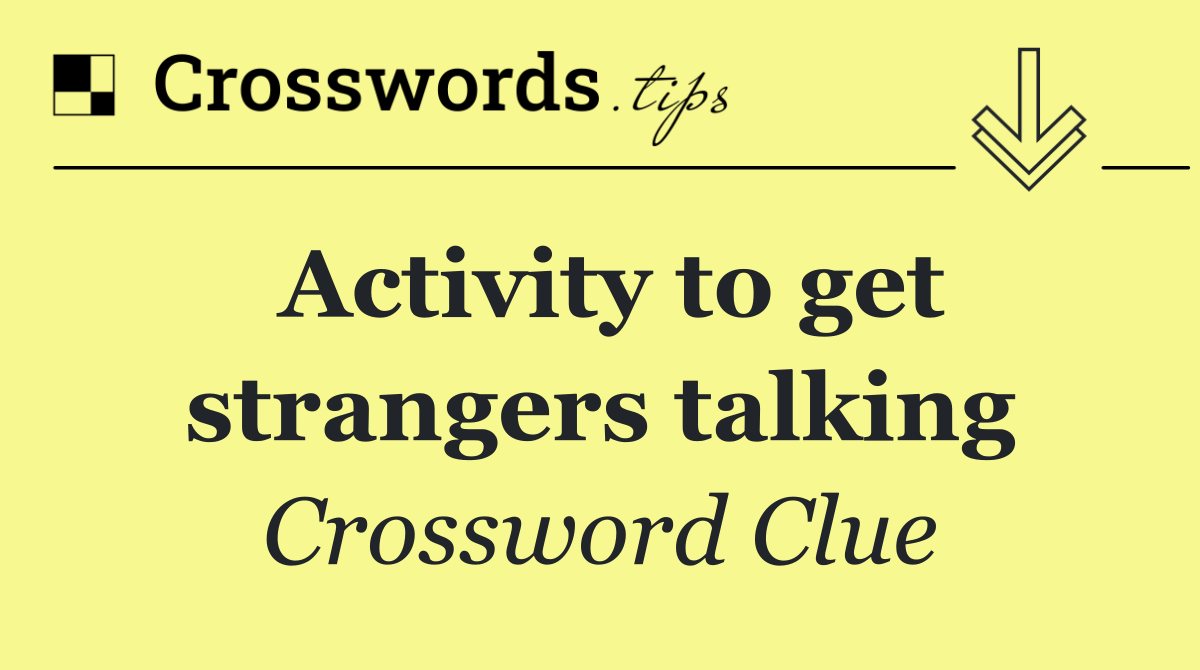 Activity to get strangers talking