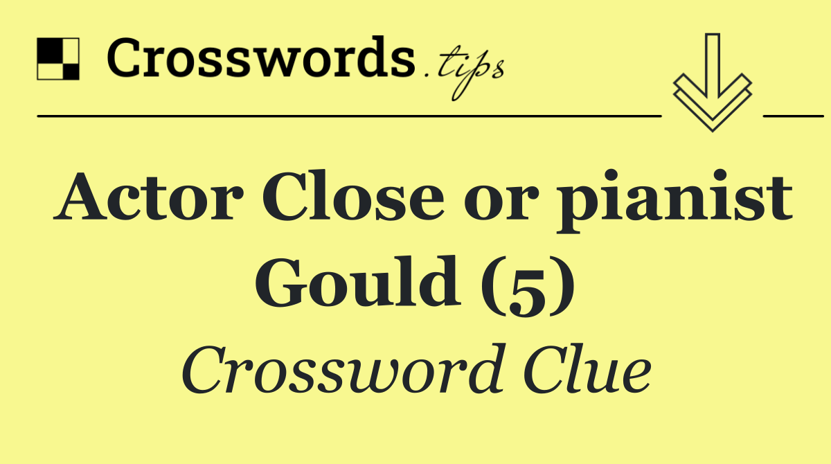 Actor Close or pianist Gould (5)