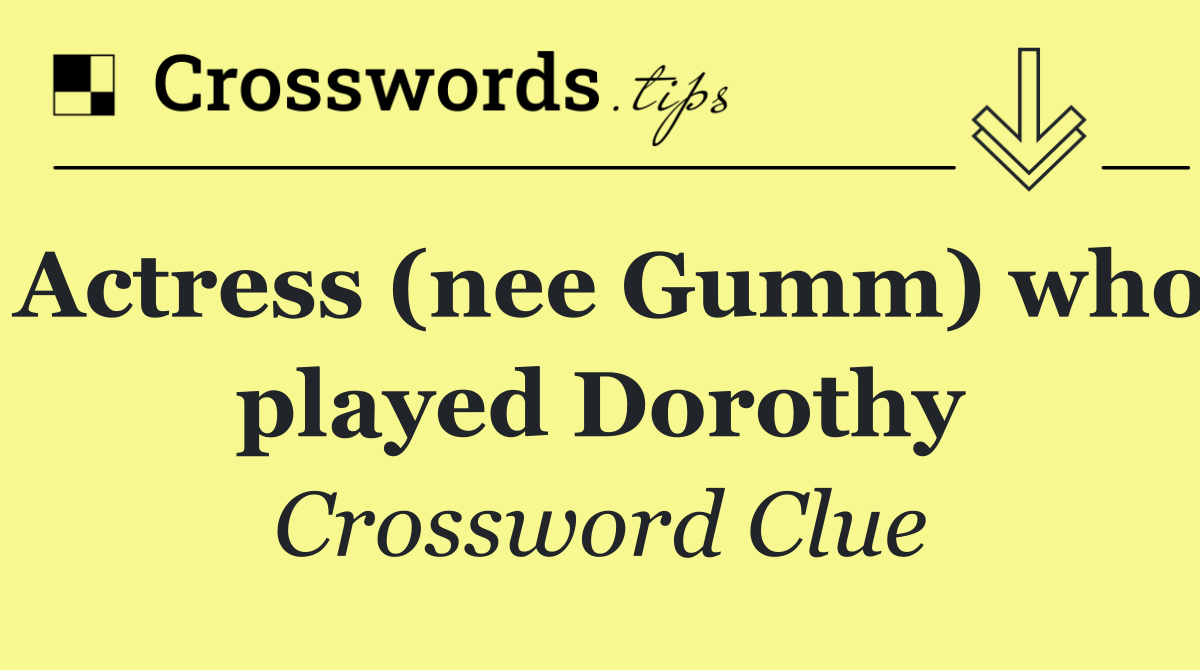 Actress (nee Gumm) who played Dorothy
