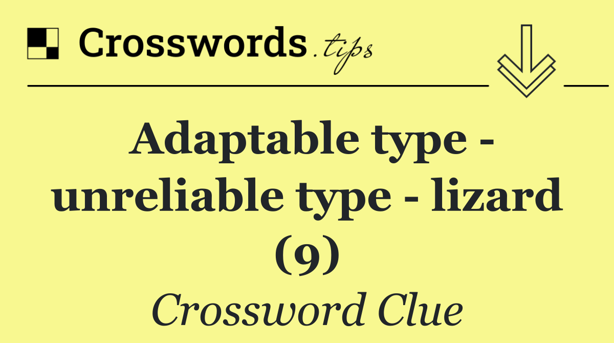 Adaptable type   unreliable type   lizard (9)