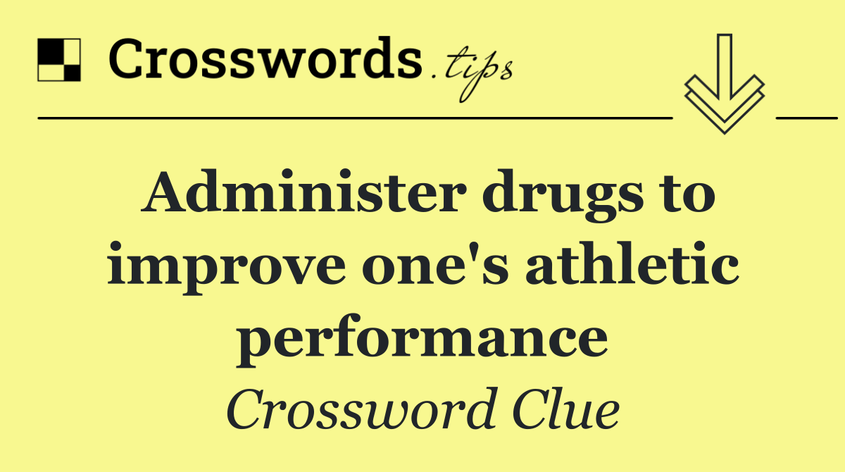Administer drugs to improve one's athletic performance