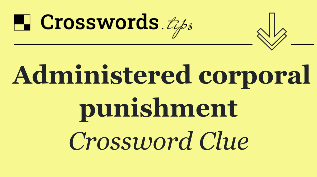 Administered corporal punishment