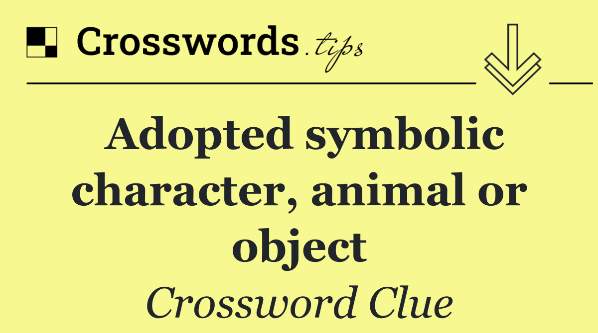Adopted symbolic character, animal or object