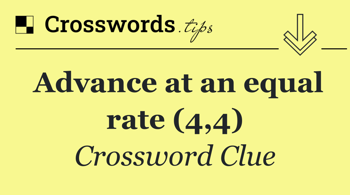 Advance at an equal rate (4,4)