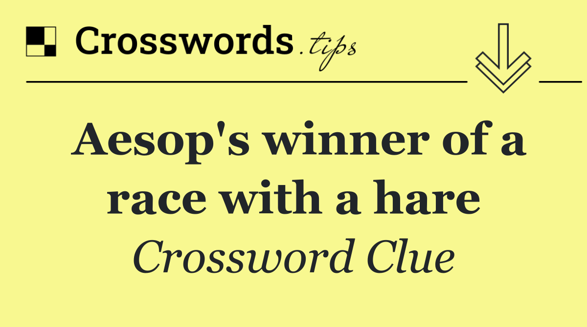 Aesop's winner of a race with a hare