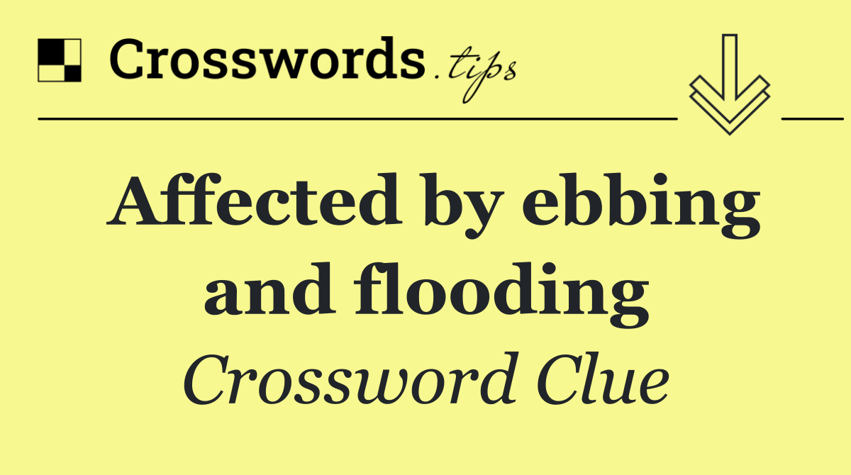 Affected by ebbing and flooding