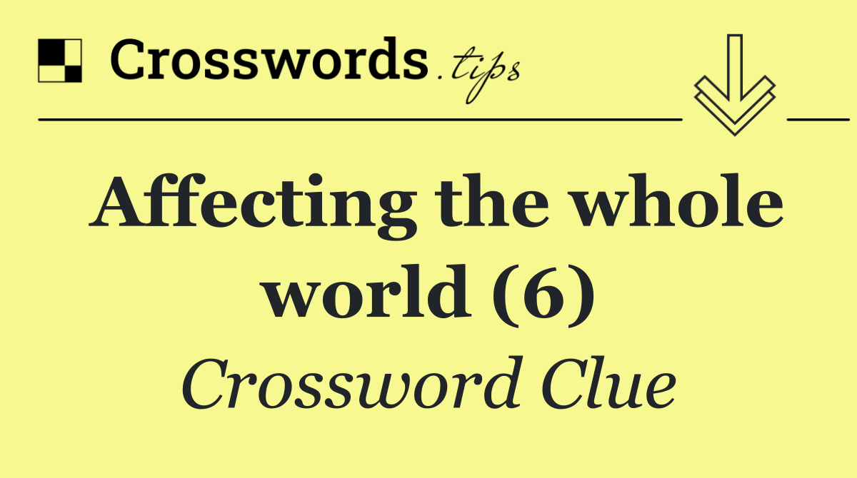 Affecting the whole world (6)