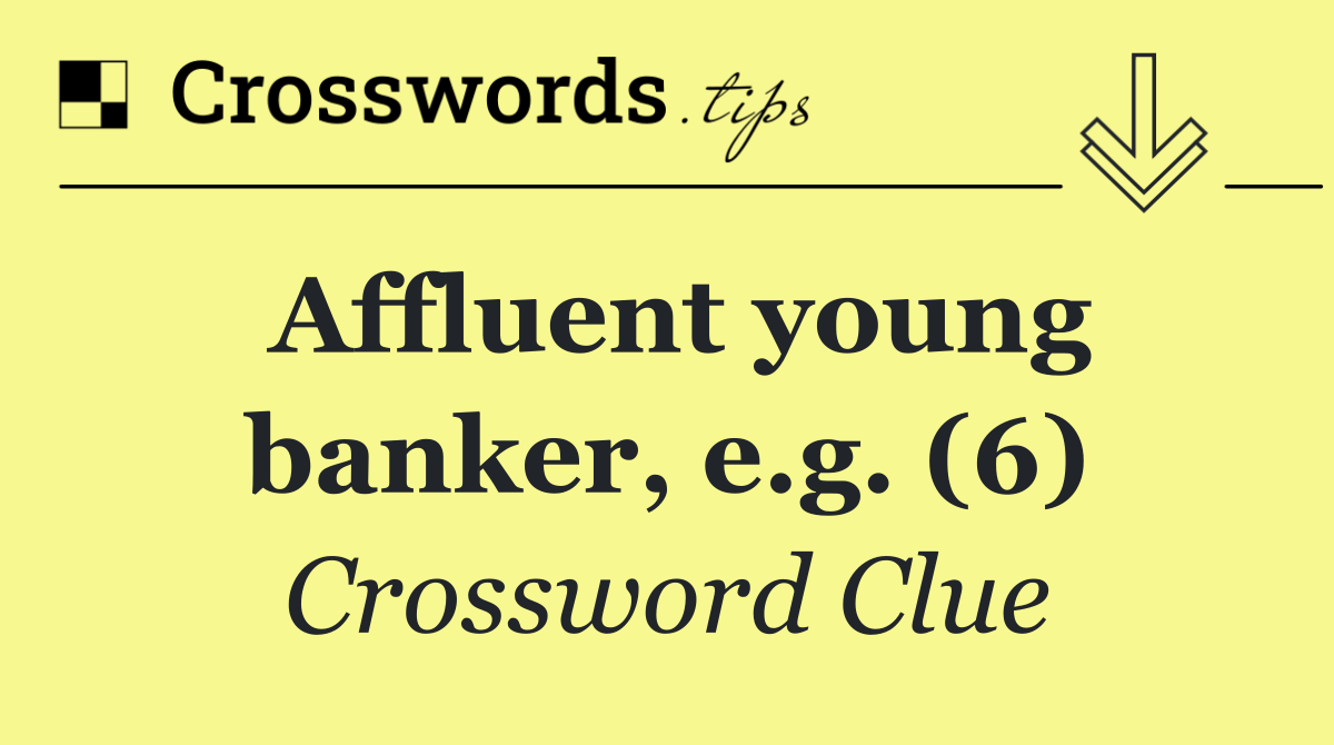 Affluent young banker, e.g. (6)