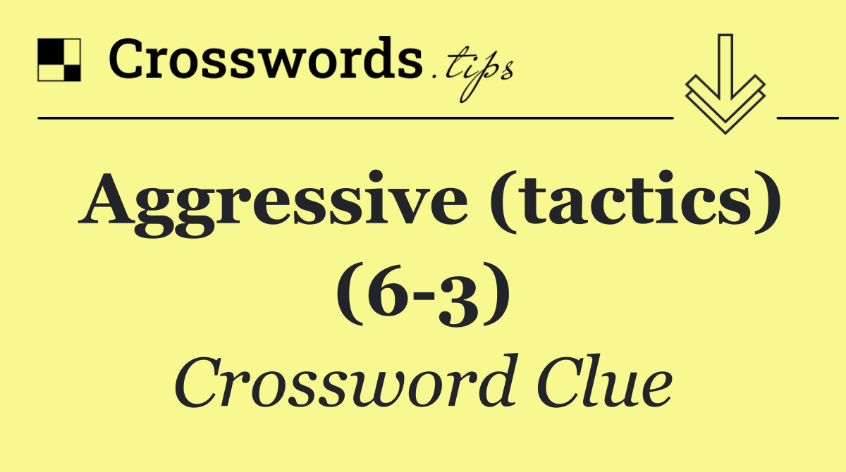 Aggressive (tactics) (6 3)