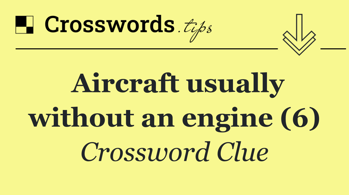 Aircraft usually without an engine (6)