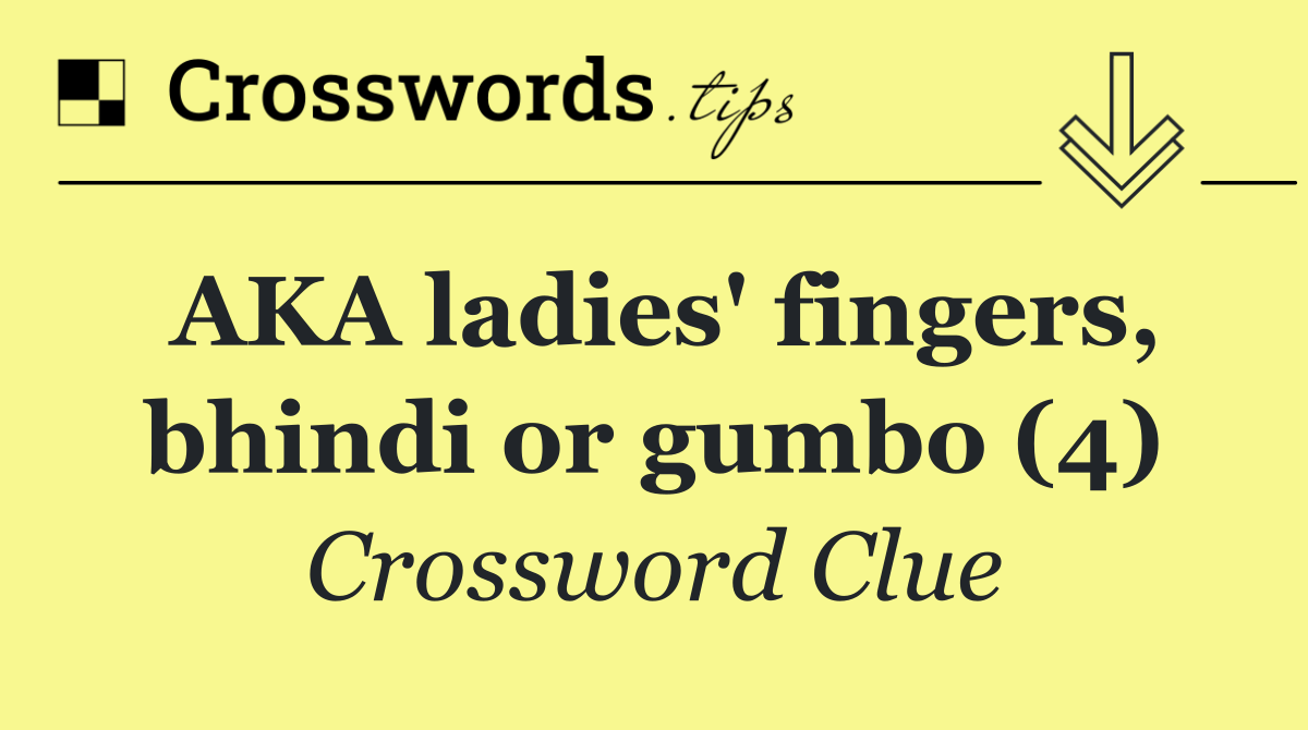 AKA ladies' fingers, bhindi or gumbo (4)