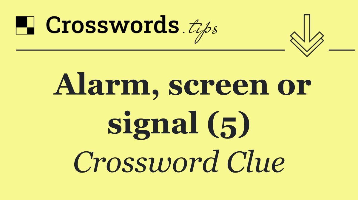 Alarm, screen or signal (5)
