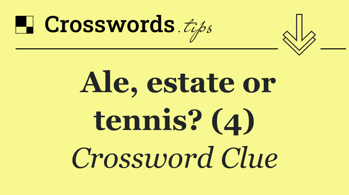Ale, estate or tennis? (4)