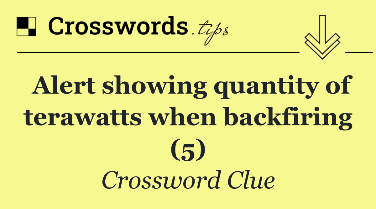 Alert showing quantity of terawatts when backfiring (5)