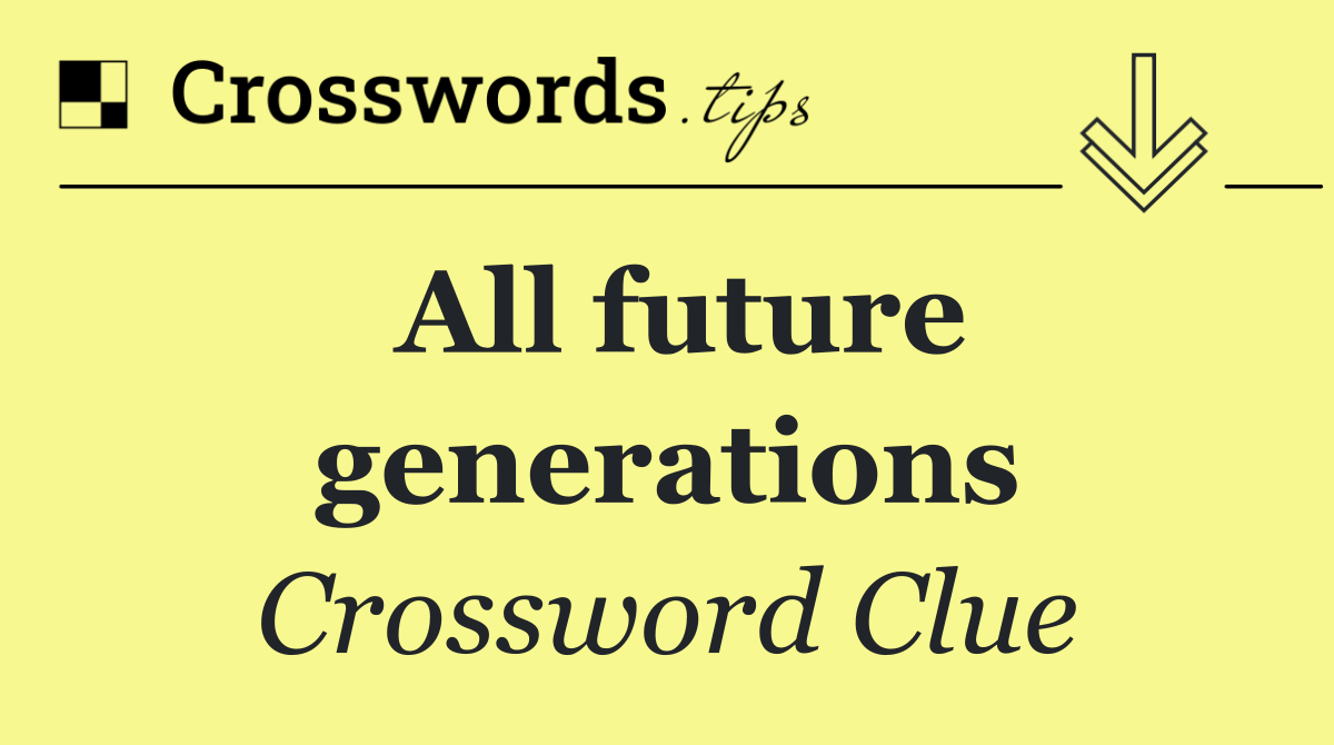 All future generations
