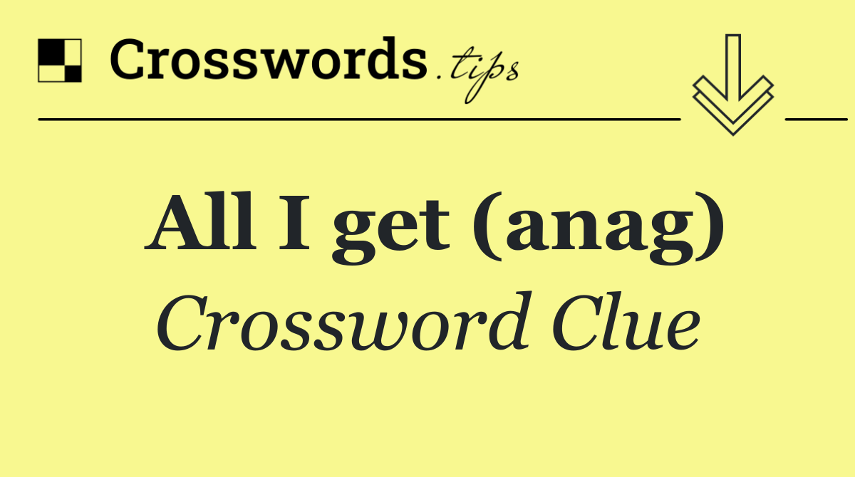 All I get (anag)