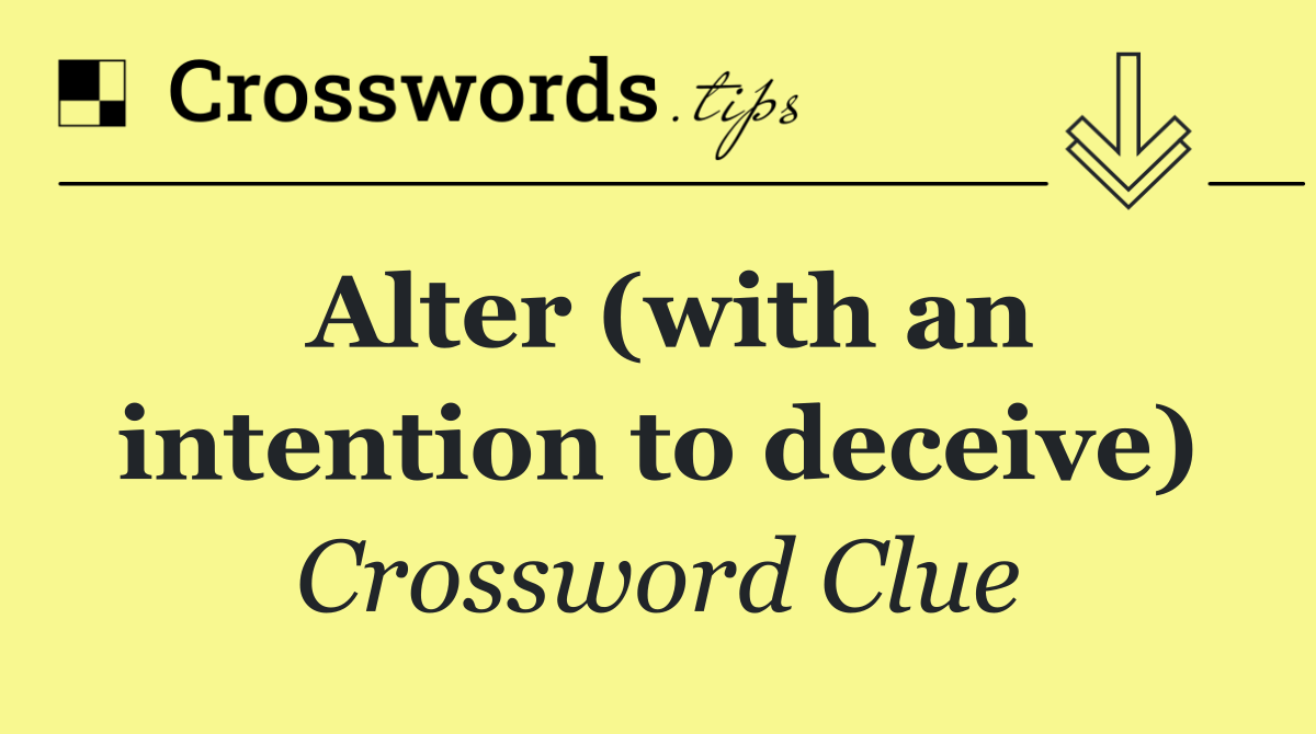 Alter (with an intention to deceive)