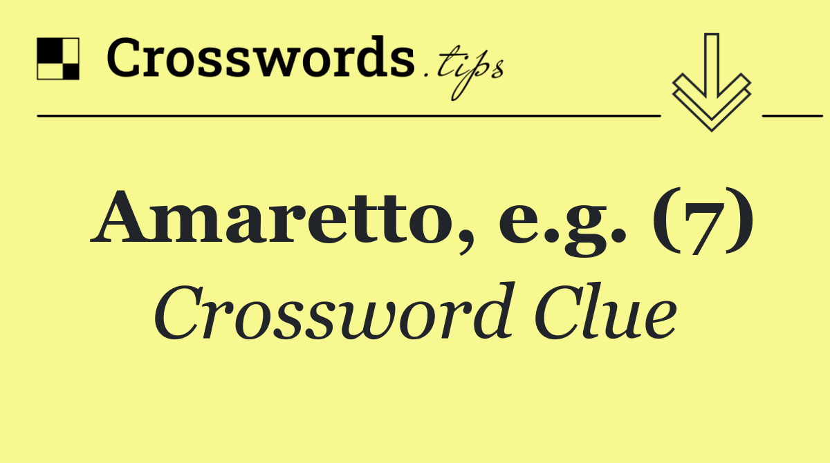 Amaretto, e.g. (7)