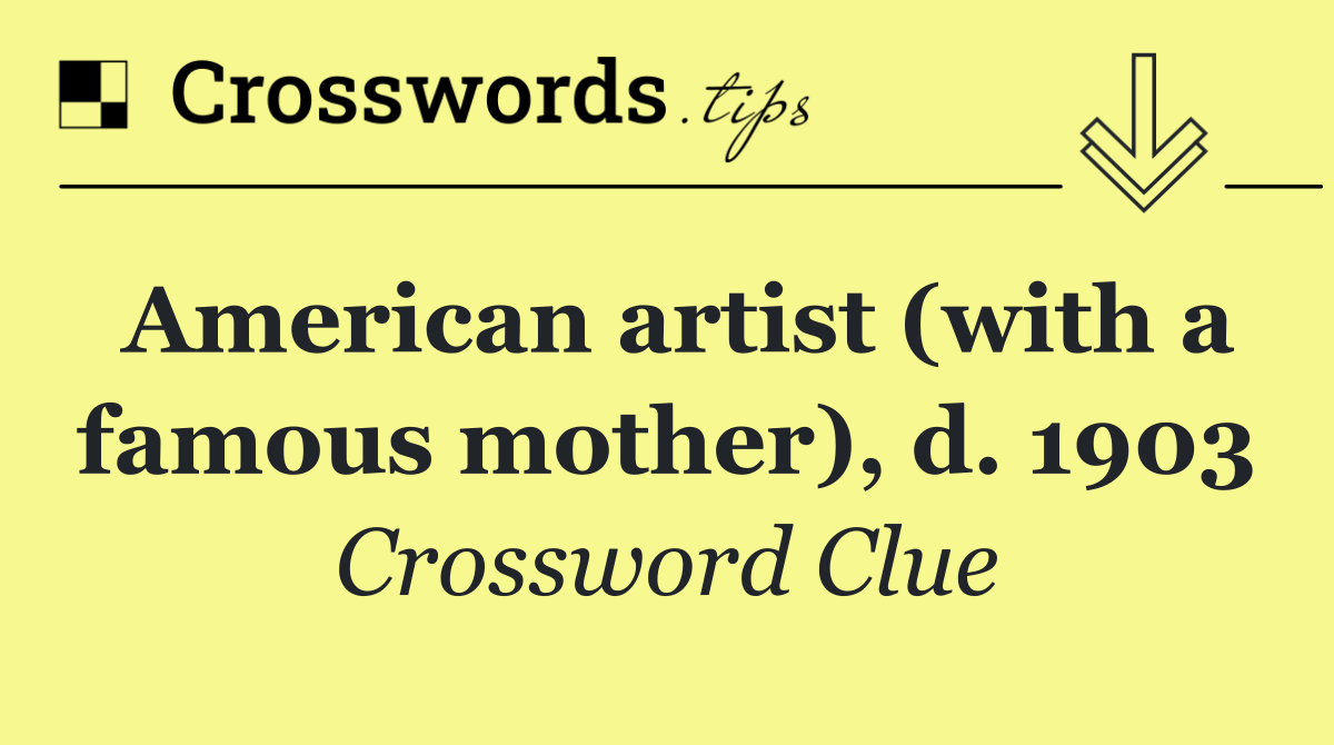 American artist (with a famous mother), d. 1903