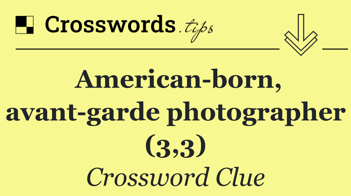 American born, avant garde photographer (3,3)
