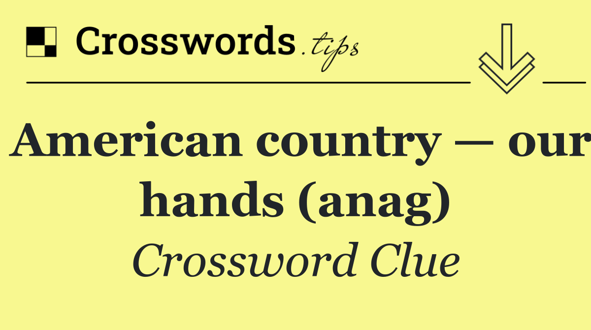 American country — our hands (anag)