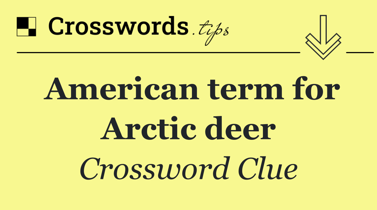 American term for Arctic deer