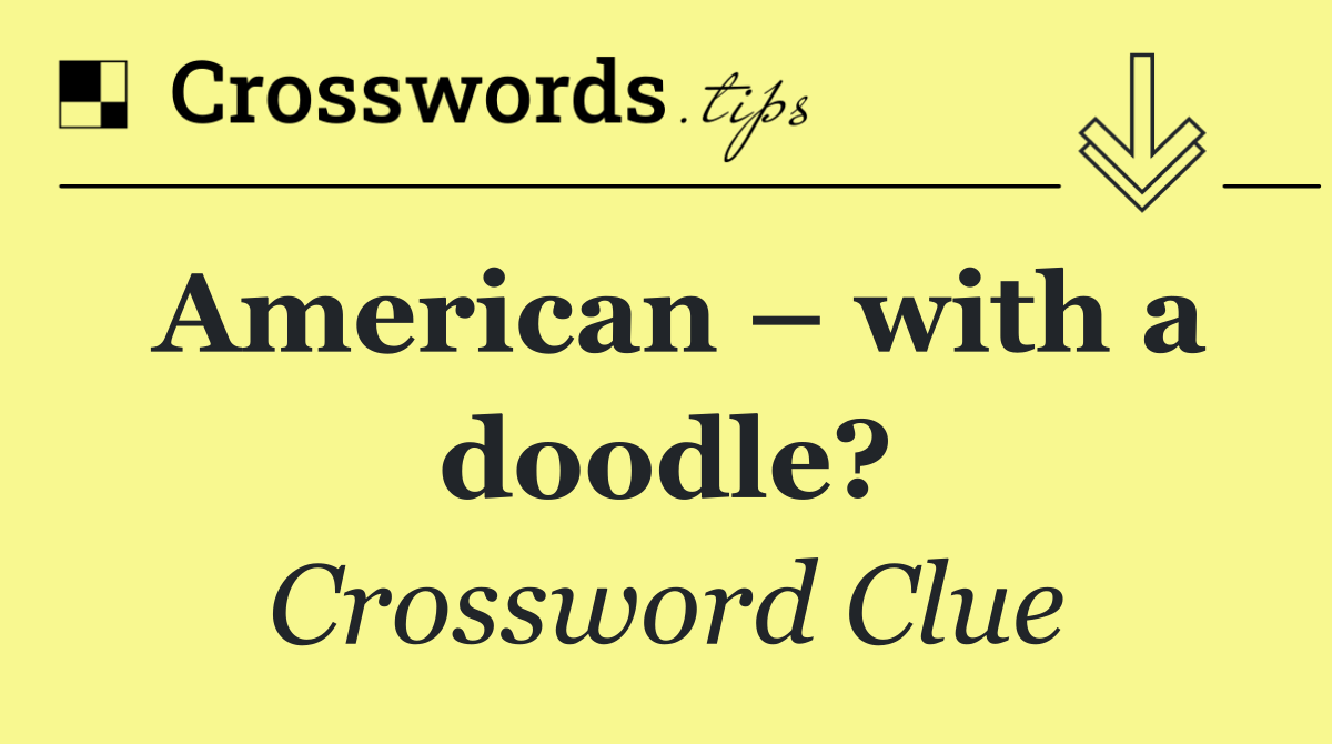 American – with a doodle?