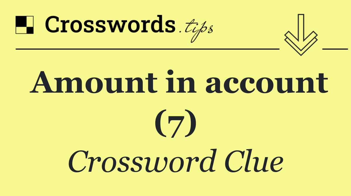 Amount in account (7)
