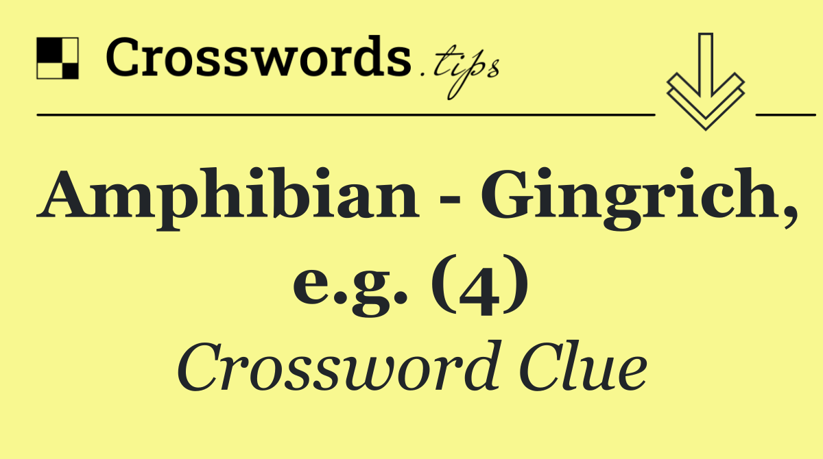 Amphibian   Gingrich, e.g. (4)