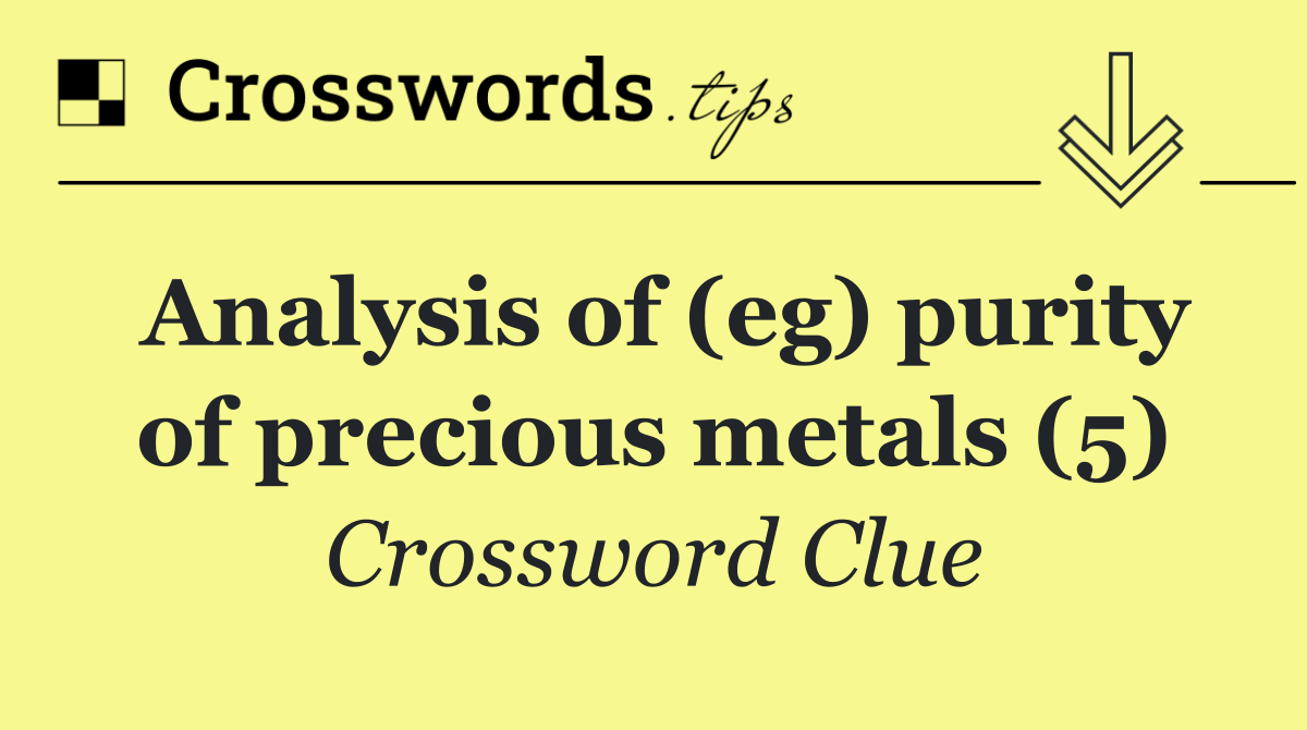 Analysis of (eg) purity of precious metals (5)