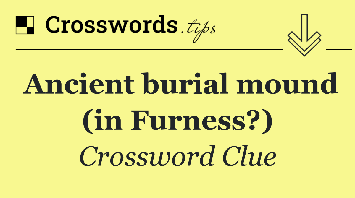 Ancient burial mound (in Furness?)