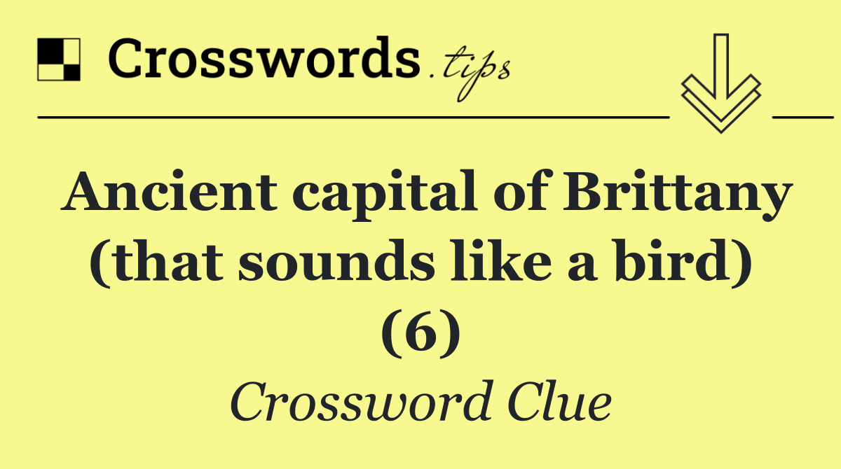 Ancient capital of Brittany (that sounds like a bird) (6)