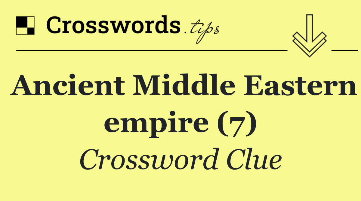 Ancient Middle Eastern empire (7)
