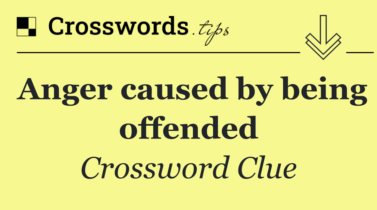 Anger caused by being offended