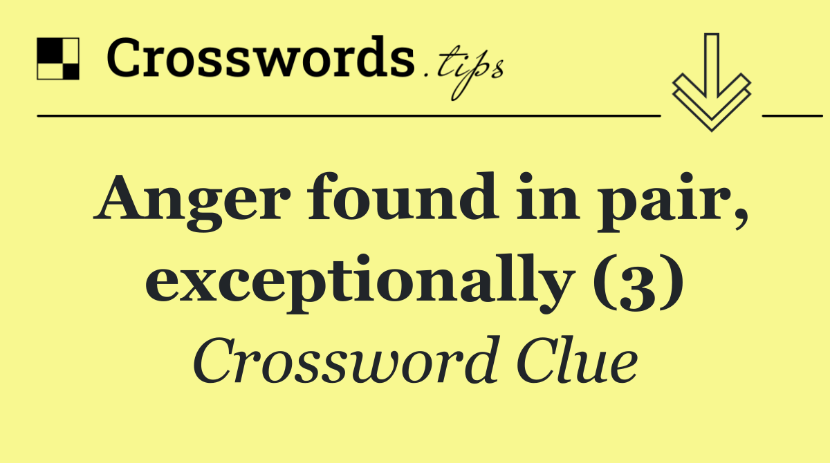 Anger found in pair, exceptionally (3)