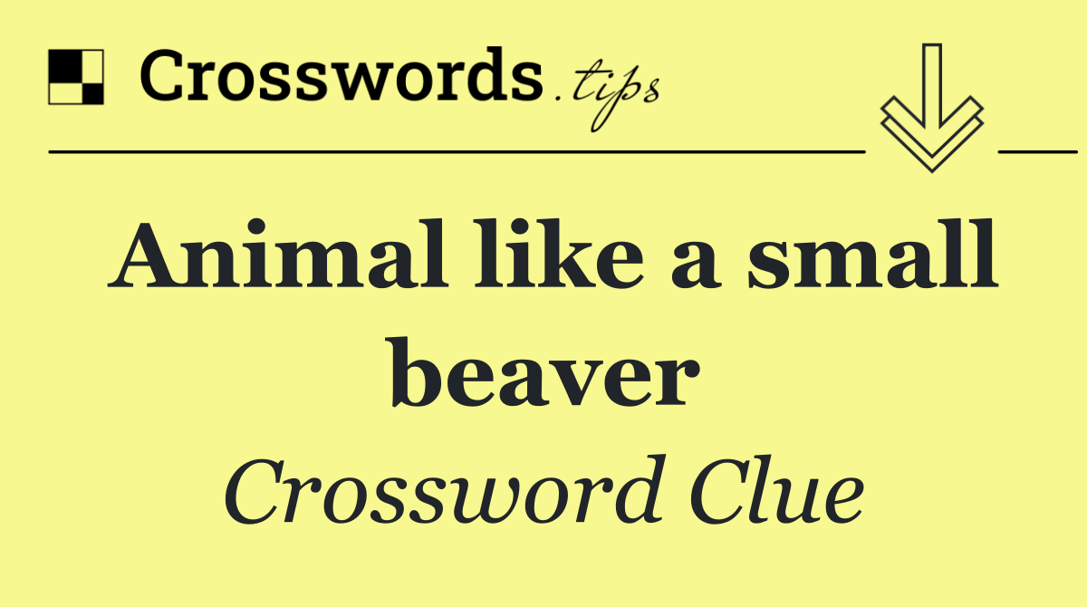 Animal like a small beaver